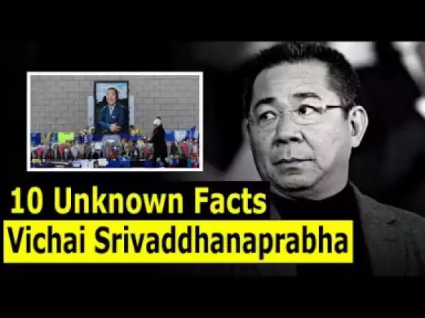 Video: 10 Unknown Facts About Vichai Srivaddhanaprabha